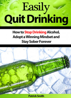 ... Stop Drinking Alcohol, Adopt a Winning Mindset and Stay Sober Forever