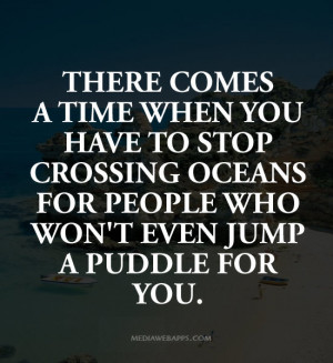 There comes a time when you have to stop crossing oceans for people ...