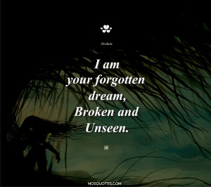Cute Emo Love Quotes I am your forgotten dream Broken and unseen I am ...