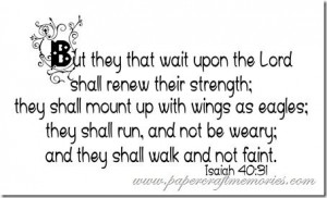 ... and not be weary; and they shall walk, and not faint.