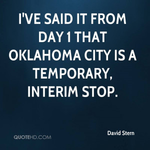ve said it from Day 1 that Oklahoma City is a temporary, interim ...