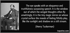 The eye speaks with an eloquence and truthfulness surpassing speech ...