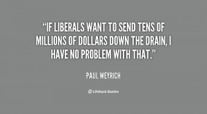 If liberals want to send tens of millions of dollars down the drain, I ...