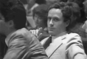 Ted Bundy Quotes1) “We serial killers are your sons, we are your ...