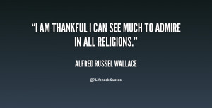 alfred russel wallace i am thankful i can see much to admire in all