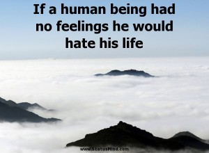 ... no feelings he would hate his life - Jonathan Swift Quotes