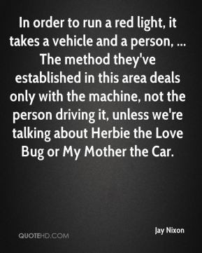 Jay Nixon - In order to run a red light, it takes a vehicle and a ...