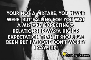 Your Not A Mistake, You Never Were. But Falling Fo..