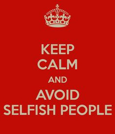 Hate Selfish People Quotes Quotes for selfish people,