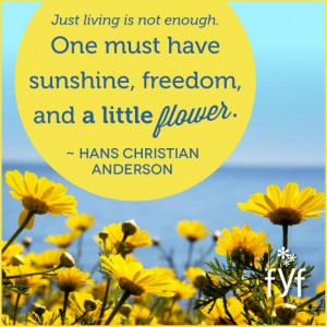 Hans Christian Andersen quote. Just living is not enough. One must ...