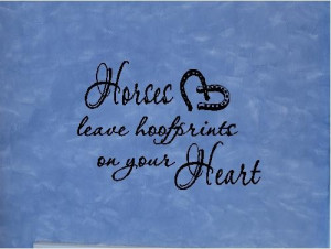 QUOTE-Horses Leave Hoofprints on your Heart-special buy any 2 quotes ...
