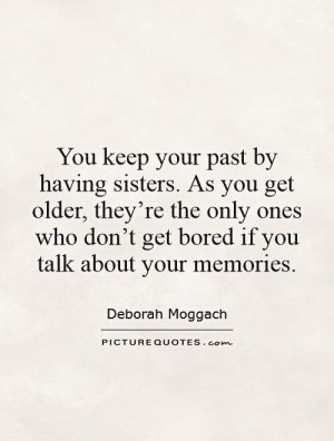 Sister Quotes Memories Quotes Past Quotes Deborah Moggach Quotes