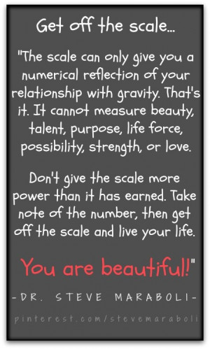 Get off the scale #quote Steve Maraboli