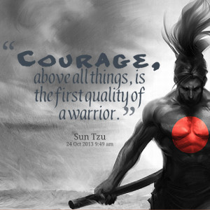 Quotes Picture: courage, above all things, is the first quality of a ...