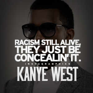 ... Racism Is Still Alive Kanye West Quote graphic from Instagramphics