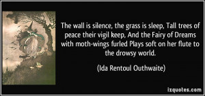 wall is silence, the grass is sleep, Tall trees of peace their vigil ...