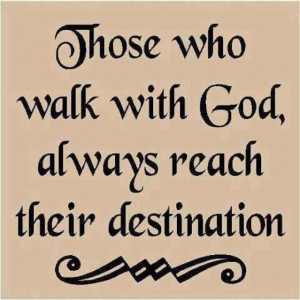 religious quotes - walk with GOD