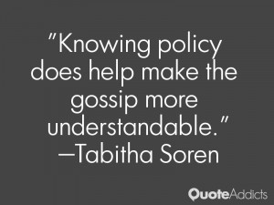 tabitha soren quotes knowing policy does help make the gossip more ...
