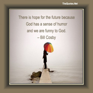 Bill cosby, quotes, sayings, hope, future, god, positive