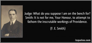 ... to fathom the inscrutable workings of Providence. - F. E. Smith