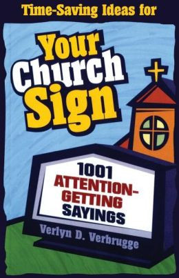Your Church Sign: 1001 Attention-Getting Sayings