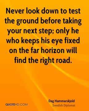 ... who keeps his eye fixed on the far horizon will find the right road