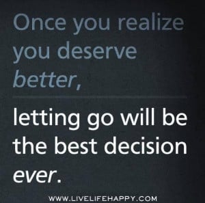 Once you realize you deserve better,