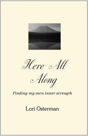 Here All Along: Finding My Own Inner Strength by Osterman, Lori ...
