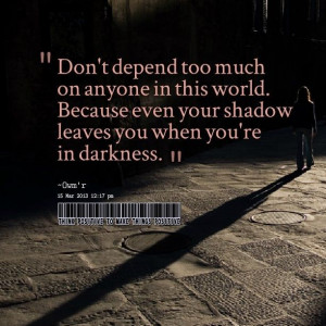 Don't depend too much on anyone..