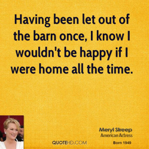 meryl-streep-meryl-streep-having-been-let-out-of-the-barn-once-i-know ...