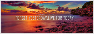 Forget-Yesterday-Live-For-Today-Facebook-Cover.png