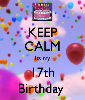 17th Birthday Keep calm its my 17th birthday
