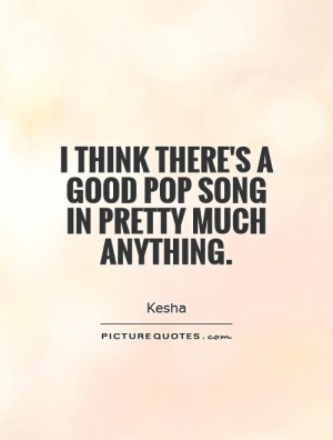 there 39 s a good pop song in pretty much anything Picture Quote 1