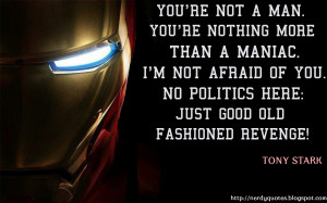 iron man tony stark you re not a man you re nothing more than a maniac ...