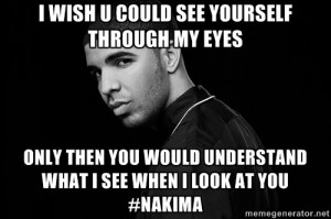 Drake quotes - I wish u could see yourself through my eyes Only then ...