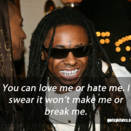 Lil Wayne quotes and sayings - You can love me or hate me. I swear it