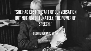 quote-George-Bernard-Shaw-she-had-lost-the-art-of-conversation-103650 ...