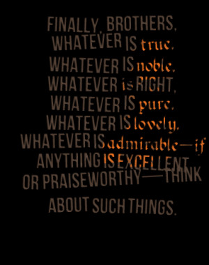 ... whatever is right, whatever is pure, whatever is lovely, whatever is