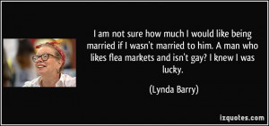 quote-i-am-not-sure-how-much-i-would-like-being-married-if-i-wasn-t ...