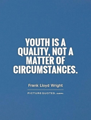Youth Quotes Circumstances Quotes Frank Lloyd Wright Quotes