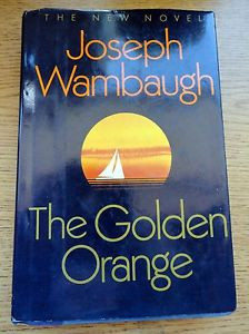 Joseph Wambaugh The Golden Orange a Crime Novel
