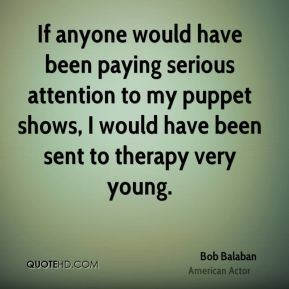 Bob Balaban - If anyone would have been paying serious attention to my ...