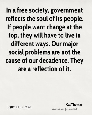 In a free society, government reflects the soul of its people. If ...