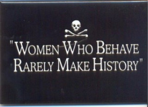 Women who behave rarely make history.