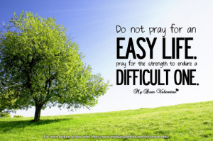 do not pray for an easy life