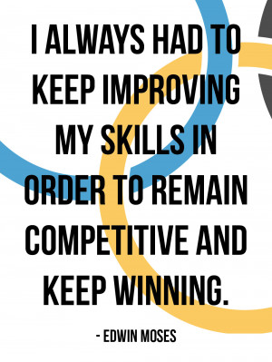 ... improving my skills in order to remain competitive and keep winning