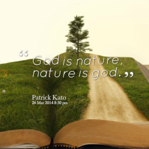 God is nature, nature is god.