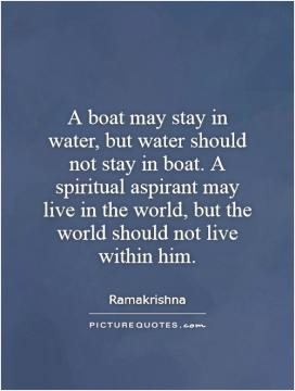 boat may stay in water, but water should not stay in boat. A ...