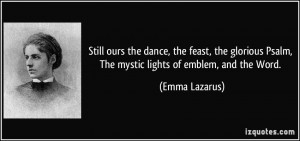 Still ours the dance, the feast, the glorious Psalm, The mystic lights ...