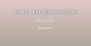 quote Prince Andrew today is reality yesterday is history 108325.png